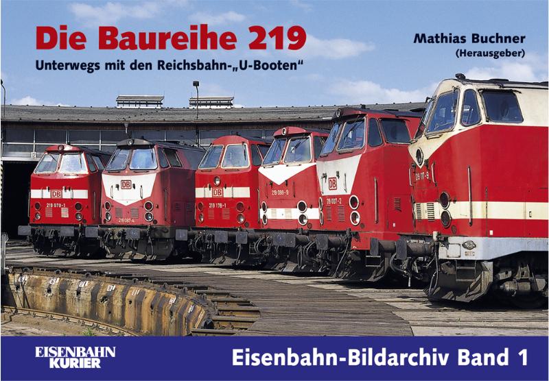 Die Baureihe 219: Unterwegs mit den Reichsbahn-"U-Booten" (Eisenbahn-Bildarchiv Band 1)