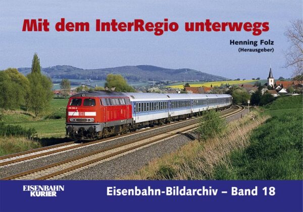 Mit dem Interregio unterwegs (Eisenbahn-Bildarchiv - Band 18)