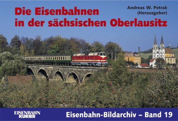 Die Eisenbahnen in der sächsischen Oberlausitz (Eisenbahn-Bildarchiv Band 19)