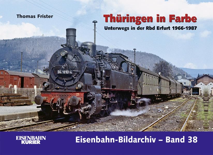Thüringen in Farbe: Unterwegs in der Rbd Erfurt 1966 - 1987 (Eisenbahn-Bildarchiv Band 38)