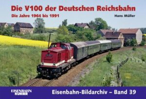 Die V 100 der Deutschen Reichsbahn. Die Jahre 1964 - 1991 (Eisenbahn-Bildarchiv Band 39)