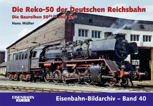 Die Reko-50 der Deutschen Reichsbahn: Die Baureihen 50.35-37 und 50.50 (Eisenbahn-Bildarchiv Band 40)