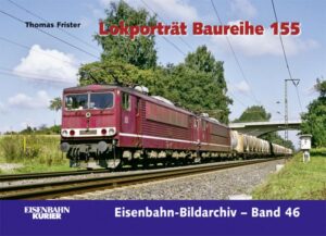 Lokporträt Baureihe 155 (Eisenbahn-Bildarchiv Band 46)