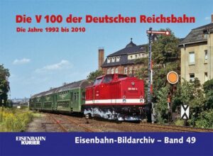 Die V 100 der Deutschen Reichsbahn. Die Jahre 1992 bis 2010 (Eisenbahn-Bildarchiv Band 49)