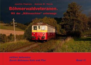 Böhmerwaldveteranen: Mit der "Nähmaschine" unterwegs (Durch Böhmens Wald und Flur - Band 11)